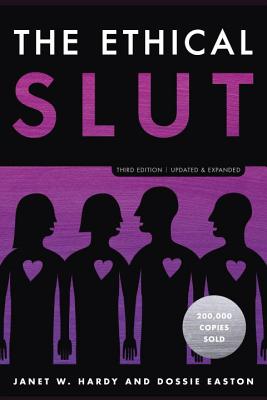 The Ethical Slut, Third Edition: A Practical Guide to Polyamory, Open Relationships, and Other Freedoms in Sex and Love (Paperback or Softback)