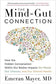 Mind-Gut Connection : How the Hidden Conversation Within Our Bodies Impacts Our Mood, Our Choices, and Our Overall Health