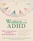 Radical Guide for Women with ADHD : Embrace Neurodiversity, Live Boldly, and Break Through Barriers