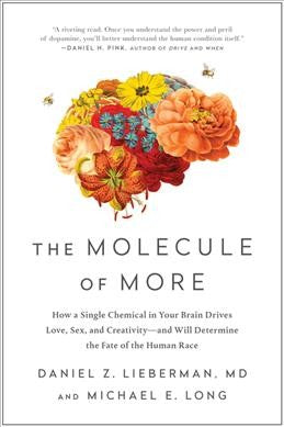 Molecule of More : How a Single Chemical in Your Brain Drives Love, Sex, and Creativity - and Will Determine the Fate of the Human Race