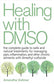 Healing With Dmso : The Complete Guide to Safe and Natural Treatments for Managing Pain, Inflammation, and Other Chronic Ailments With Dimethyl Sulfoxide