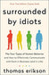 Surrounded by Idiots : The Four Types of Human Behavior and How to Effectively Communicate With Each in Business - and in Life