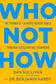 Who Not How : The Formula to Achieve Bigger Goals Through Accelerating Teamwork