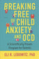 Breaking Free of Child Anxiety and OCD : A Scientifically Proven Program for Parents