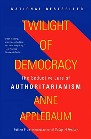 Twilight of Democracy : The Seductive Lure of Authoritarianism