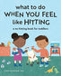 What to Do When You Feel Like Hitting : A No Hitting Book for Toddlers