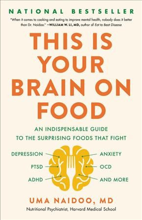 This Is Your Brain on Food : An Indispensable Guide to the Surprising Foods That Fight Depression, Anxiety, PTSD, OCD, ADHD, and More