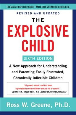 Explosive Child : A New Approach for Understanding and Parenting Easily Frustrated, Chronically Inflexible Children