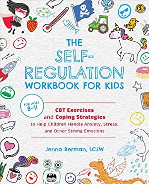 Self-regulation Workbook for Kids : Cbt Exercises and Coping Strategies to Help Children Handle Anxiety, Stress, and Other Strong Emotions