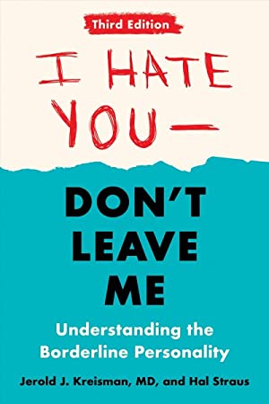 I Hate You, Don't Leave Me : Understanding the Borderline Personality