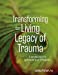 Transforming The Living Legacy of Trauma: A Workbook for Survivors and Therapists Paperback