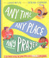 Any Time, Any Place, Any Prayer: A True Story Of How You Can Talk With God