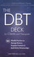 DBT Deck for Clients and Therapists : 101 Mindful Practices to Manage Distress, Regulate Emotions & Build Better Relationships