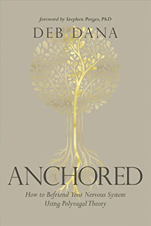 Anchored : How to Befriend Your Nervous System Using Polyvagal Theory