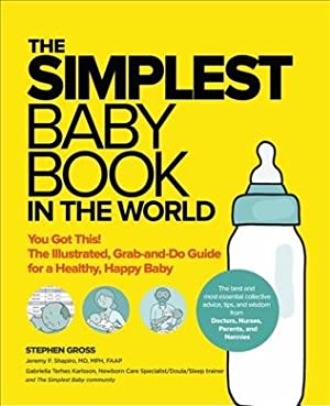 Simplest Baby Book in the World : You Got This! The Illustrated, Grab-and-Do Guide for a Healthy, Happy Baby
