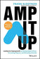 Amp It Up : Leading for Hypergrowth by Raising Expectations, Increasing Urgency, and Elevating Intensity