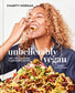 Unbelievably Vegan : 100+ Life-Changing, Plant-Based Recipes