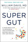 Super Gut : A Four-Week Plan to Reprogram Your Microbiome, Restore Health, and Lose Weight