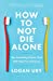 How to Not Die Alone: The Surprising Science That Will Help You Find Love Paperback