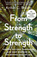 From Strength to Strength : Finding Success, Happiness, and Deep Purpose in the Second Half of Life