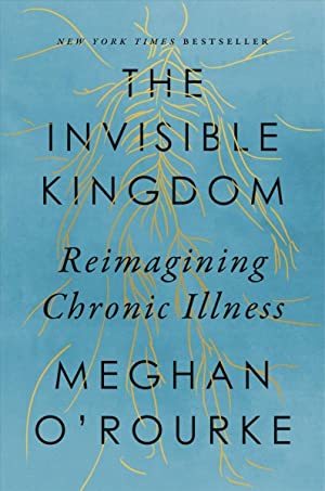 Invisible Kingdom : Reimagining Chronic Illness