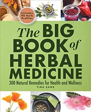 Big Book of Herbal Medicine : 300 Natural Remedies for Health and Wellness