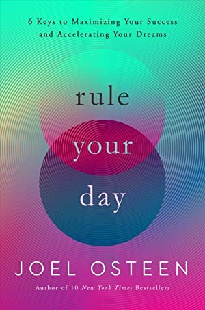 Rule Your Day : 6 Keys to Maximizing Your Success and Accelerating Your Dreams