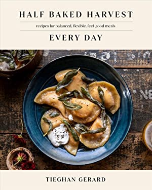 Half Baked Harvest Every Day : Recipes for Balanced, Flexible, Feel-Good Meals a Cookbook